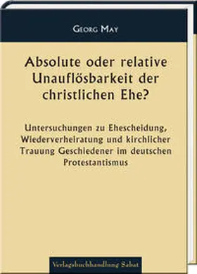 May |  Absolute oder relative Unauflösbarkeit der christlichen Ehe? | Buch |  Sack Fachmedien