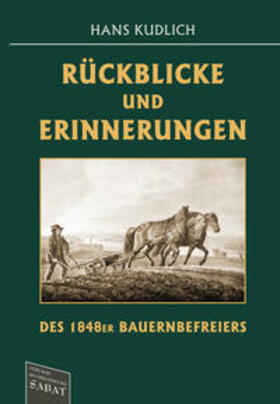 Kudlich | Rückblicke und Erinnerungen des 1848er Bauernbefreiers | Buch | 978-3-943506-44-0 | sack.de