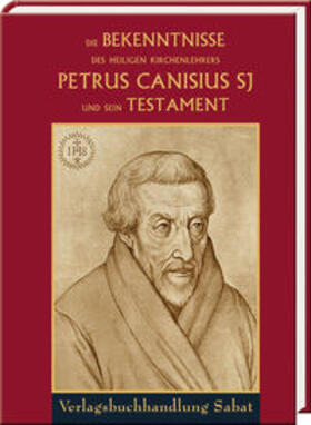 Canisius |  Die Bekenntnisse des heiligen Kirchenlehrers Petrus Canisius SJ und sein Testament | Buch |  Sack Fachmedien