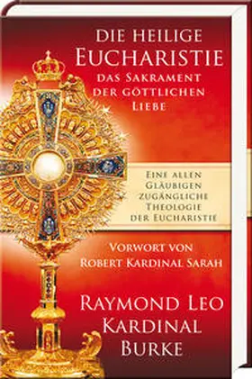 Burke |  Die heilige Eucharistie – das Sakrament der göttlichen Liebe | Buch |  Sack Fachmedien