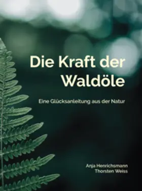 Henrichsmann / Weiss |  Die Kraft der Waldöle | Buch |  Sack Fachmedien