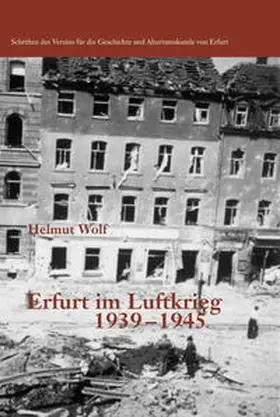 Wolf / Verein für die Geschichte und Altertumsforschung von Erfurt |  Erfurt im Luftkrieg 1939-1945 | Buch |  Sack Fachmedien