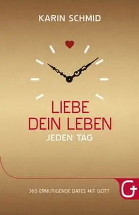 Schmid | Liebe dein Leben jeden Tag | Buch | 978-3-943597-35-6 | www.sack.de