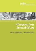 Schröder / Keller |  Alltagsbasierte Sprachbildung | Buch |  Sack Fachmedien