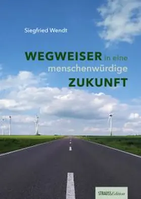Wendt |  Wegweiser in eine menschenwürdige Zukunft | Buch |  Sack Fachmedien
