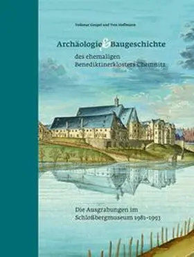 Geupel / Hoffmann |  Archäologie und Baugeschichte des ehemaligen Benediktinerklosters Chemnitz | Buch |  Sack Fachmedien