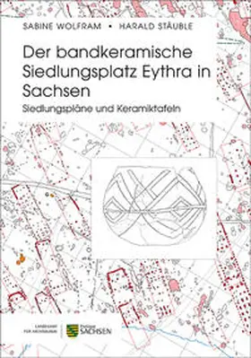 Wolfram / Stäuble |  Der bandkeramische Siedlungsplatz Eythra in Sachsen | Buch |  Sack Fachmedien