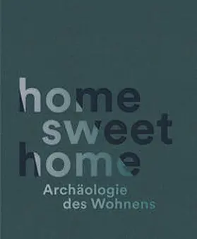 Michel / Wolfram |  home sweet home. Archäologie des Wohnens | Buch |  Sack Fachmedien