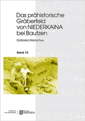 Manschus |  Das prähistorische Gräberfeld von Niederkaina bei Bautzen | Buch |  Sack Fachmedien