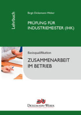 Dickemann-Weber | Industriemeister-Lehrbuch: Zusammenarbeit im Betrieb ZIB | Buch | 978-3-943772-00-5 | sack.de