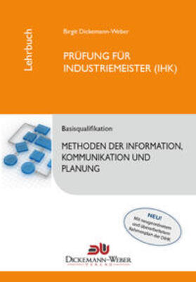 Dickemann-Weber / Weber | Industriemeister - Lehrbuch: Methoden der Information, Kommunikation und Planung - Tabellenbuch IKP | Buch | 978-3-943772-09-8 | sack.de