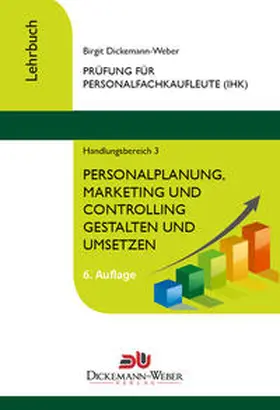 Dickemann-Weber |  Personalfachkaufleute - Lehrbuch Handlungsbereich 3: Personalplanung, -marketing und -controlling gestalten und umsetzen | Buch |  Sack Fachmedien