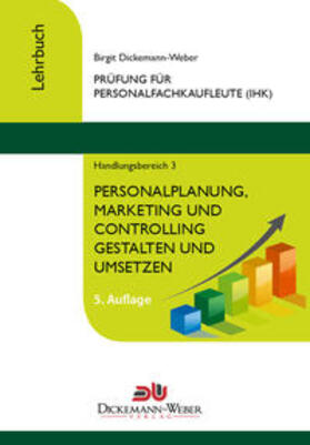 Dickemann-Weber | Personalfachkaufleute - Lehrbuch Handlungsbereich 3: Personalplanung, -marketing und -controlling gestalten und umsetzen | Buch | 978-3-943772-15-9 | sack.de