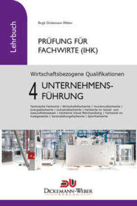 Dickemann-Weber / Weber | Prüfung Fachwirt (IHK) - Lehrbuch Wirtschaftsbezogene Qualifikationen 4: Unternehmensführung | Buch | 978-3-943772-45-6 | sack.de