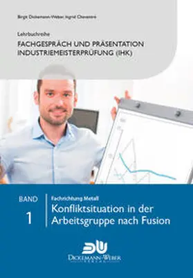 Dickemann-Weber / Chaventré |  Lehrbuchreihe Fachgespräch und Präsentation Industriemeisterprüfung (IHK) Band 1 : Konfliktsituation in der Arbeitsgruppe nach Fusion | Buch |  Sack Fachmedien