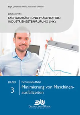 Dickemann-Weber / Emmrich |  Lehrbuchreihe Fachgespräch und Präsentation Industriemeisterprüfung (IHK) Band 3 : Minimierung von Maschinenausfallzeiten | Buch |  Sack Fachmedien
