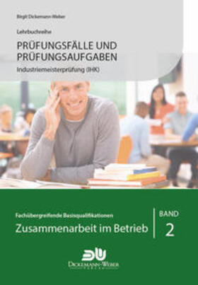 Dickemann-Weber | Prüfungsfälle und Prüfungsaufgaben Industriemeister (IHK) - Zusammenarbeit im Betrieb - Band 2 | Buch | 978-3-943772-65-4 | sack.de