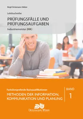 Dickemann-Weber |  Prüfungsfälle und Prüfungsaufgaben Industriemeister (IHK) - Methoden der Information, Kommunikation und Planung | Buch |  Sack Fachmedien