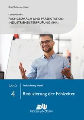 Dickemann-Weber |  Lehrbuchreihe Fachgespräch und Präsentation industriemeisterprüfung Band 4 - Reduzierung der Fehlzeiten | Buch |  Sack Fachmedien