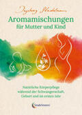 Stadelmann |  Aromamischungen für Mutter und Kind | Buch |  Sack Fachmedien