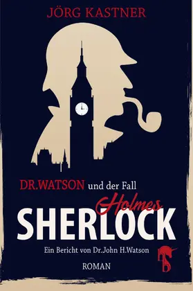 Kastner |  Dr. Watson und der Fall Sherlock Holmes | eBook | Sack Fachmedien