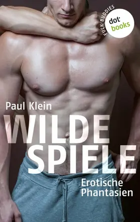 Klein |  Fuck Buddies - Band 3: Wilde Spiele | eBook | Sack Fachmedien