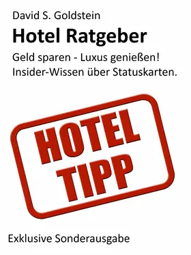Goldstein |  Hotel Ratgeber. Die 16 wichtigsten Hotel-Kundenbindungsprogramme. Geld sparen - Luxus genießen! Insider-Wissen über Hotel-Statuskarten. | eBook | Sack Fachmedien