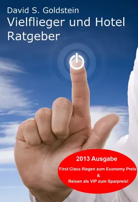 Goldstein |  Vielflieger + Hotel Ratgeber 2013. First Class fliegen und übernachten zum Economy Preis! Luxusreisen zum Sparpreis | eBook | Sack Fachmedien