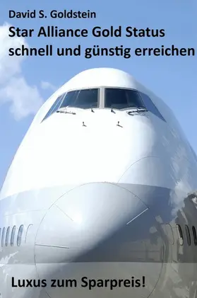 Goldstein |  Star Alliance Gold Status schnell und günstig erreichen. Luxus zum Sparpreis | eBook | Sack Fachmedien