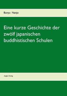 Nanjo / Nanjio | Eine kurze Geschichte der zwölf japanischen buddhistischen Schulen | Buch | 978-3-943839-21-0 | sack.de