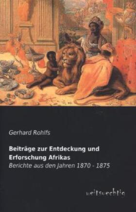 Rohlfs |  Beiträge zur Entdeckung und Erforschung Afrikas | Buch |  Sack Fachmedien