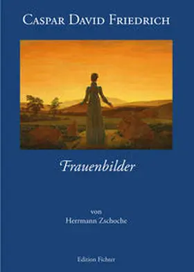 Zschoche |  Caspar David Friedrich - Frauenbilder | Buch |  Sack Fachmedien