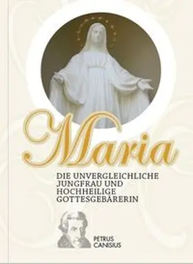 Canisius |  Maria die unvergleichliche Jungfrau und hochheilige Gottesgebärerin | Buch |  Sack Fachmedien
