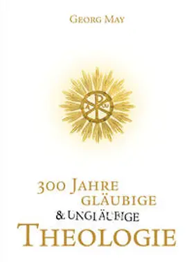 May |  300 Jahre gläubige und ungläubige Theologie | Buch |  Sack Fachmedien