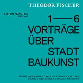 Castorph |  Stefan Hunstein liest aus den Vorträgen Theodor Fischers über Stadtbaukunst | Sonstiges |  Sack Fachmedien