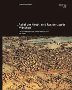 Schiermeier / Bayerisches Nationalmuseum München |  Relief der Haupt- und Residenzstadt München | Buch |  Sack Fachmedien