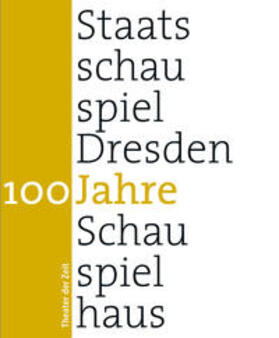Schulz / Müller / Zürcher | 100 Jahre Staatsschauspiel Dresden | Buch | 978-3-943881-01-1 | sack.de
