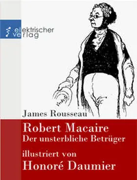 Rousseau / Daumier |  Robert Macaire, der unsterbliche Betrüger | eBook | Sack Fachmedien