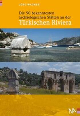 Wagner | Die 50 bekanntesten archäologischen Stätten an der Türkischen Riviera | Buch | 978-3-943904-58-1 | sack.de
