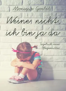 Goebel |  Weine nicht, ich bin ja da | Buch |  Sack Fachmedien