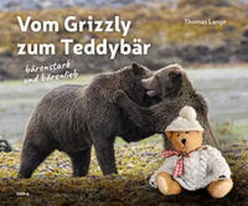 Lange / Klotz |  Vom Grizzly zum Teddybär | Buch |  Sack Fachmedien