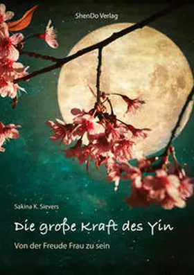 Sievers |  Die große Kraft des Yin | Buch |  Sack Fachmedien