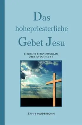 Modersohn |  Das hohepriesterliche Gebet Jesu | Buch |  Sack Fachmedien
