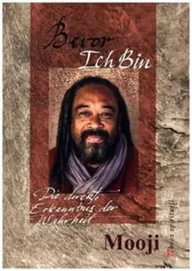 Mooji / Paulsen |  Bevor Ich Bin – die direkte Erkenntnis der Wahrheit | Buch |  Sack Fachmedien