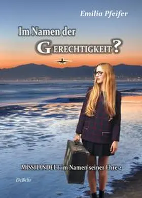 Pfeifer / DeBehr |  Im Namen der Gerechtigkeit? - Misshandelt im Namen seiner Ehre Band 2 - Tatsachenroman | Buch |  Sack Fachmedien