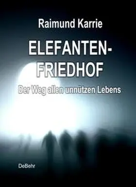Karrie / DeBehr |  Elefantenfriedhof | eBook | Sack Fachmedien