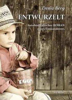 Berg / DeBehr |  Entwurzelt - Autobiografischer Roman eines Einwanderers | eBook | Sack Fachmedien