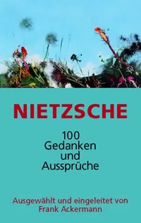 Nietzsche / Ackermann | Nietzsche - 100 Gedanken und Aussprüche | Buch | 978-3-944137-72-8 | www.sack.de