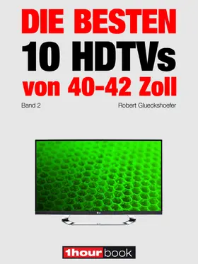 Glueckshoefer / Bisges |  Die besten 10 HDTVs von 40 bis 42 Zoll (Band 2) | eBook | Sack Fachmedien