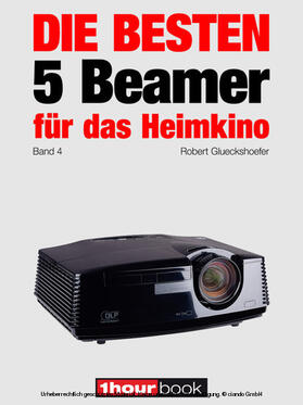 Glueckshoefer / Wolters |  Die besten 5 Beamer für das Heimkino (Band 4) | eBook | Sack Fachmedien